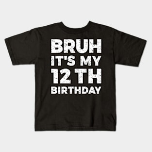 Bruh Its My 12Th Birthday 12 Year Old Birthday Kids T-Shirt